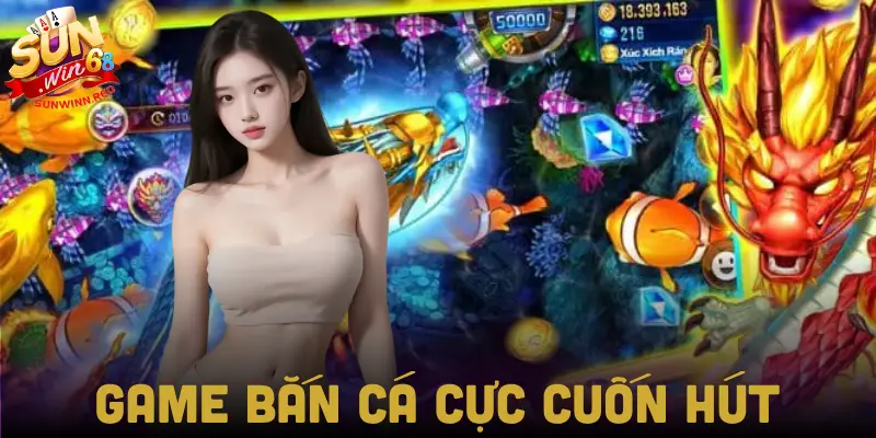 Trải nghiệm bắn cá cuốn hút nhiều game thủ