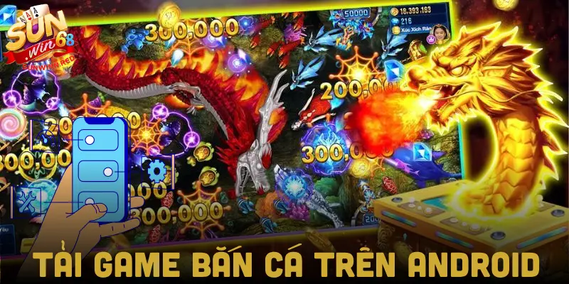 Hướng dẫn tải game bắn cá trên Android